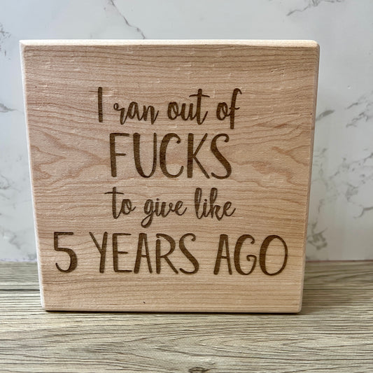 Shelf Sign - I Ran Out of Fucks to give like 5 years ago