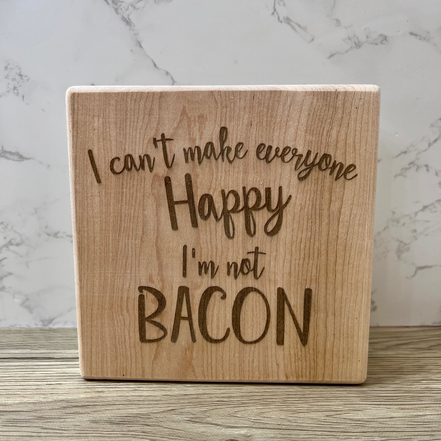 Shelf Sign - I Can't Make Everyone Happy I'm not bacon